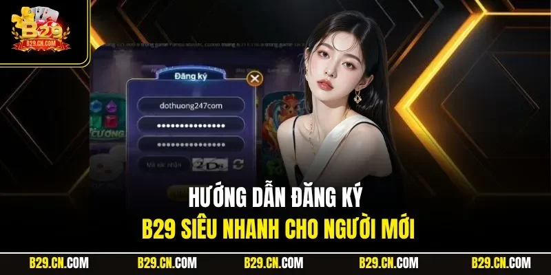 Hướng dẫn đăng ký B29 siêu nhanh cho người mới